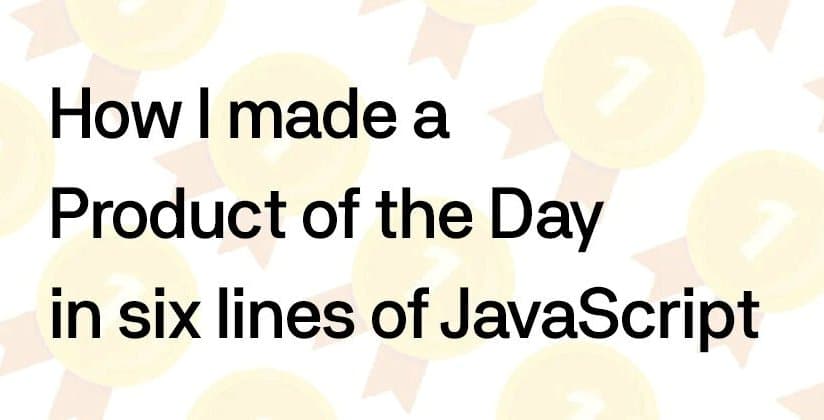 How I made a Product of the Day in six lines of JavaScript